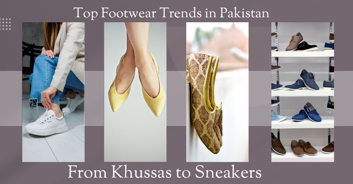 Top Footwear Trends in Pakistan From Khussas to Sneakers